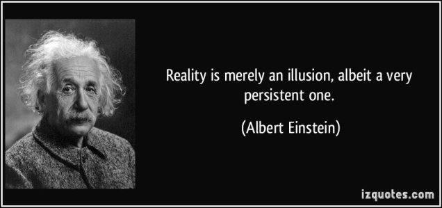 48488707-quote-reality-is-merely-an-illusion-albeit-a-very-persistent-one-albert-einstein-56420